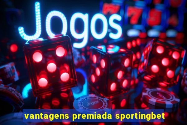 vantagens premiada sportingbet